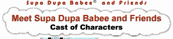 Meet Supa Dupa Babee® and Friends